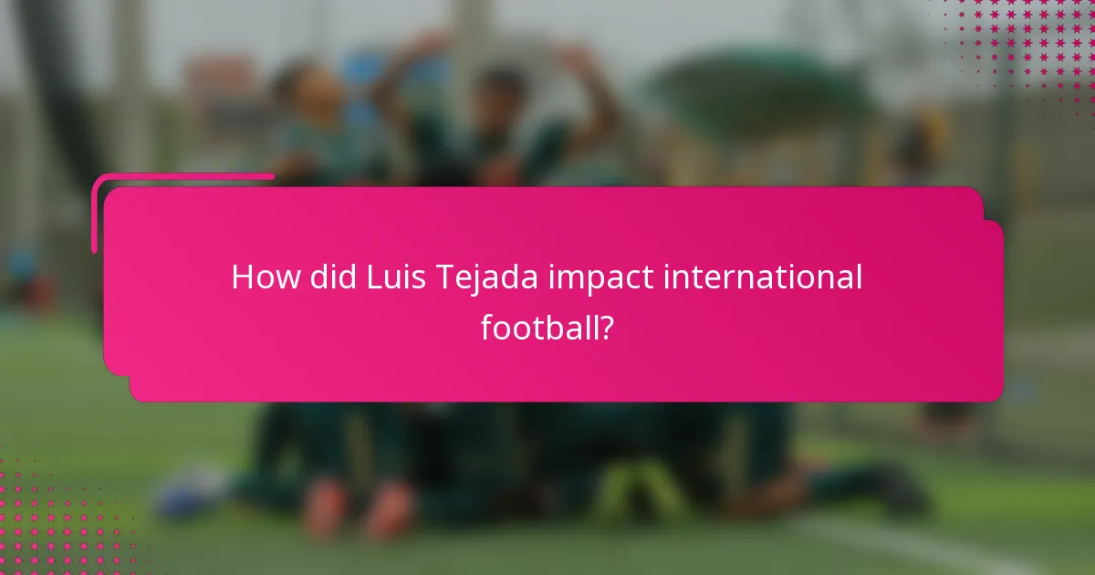How did Luis Tejada impact international football?