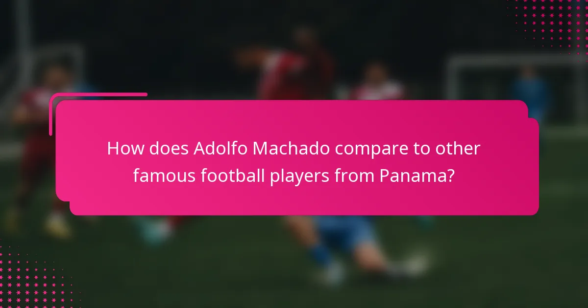 How does Adolfo Machado compare to other famous football players from Panama?