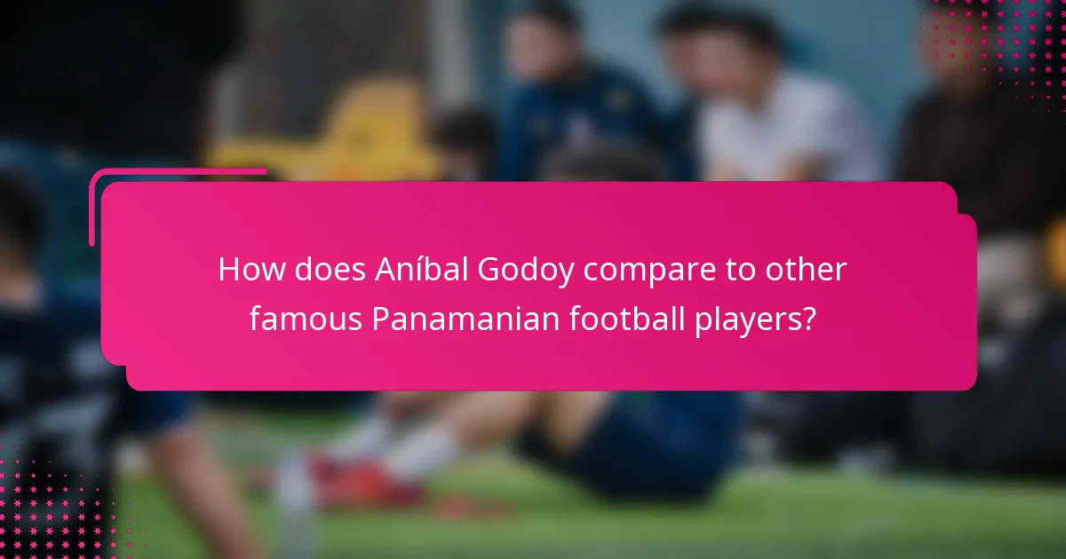 How does Aníbal Godoy compare to other famous Panamanian football players?