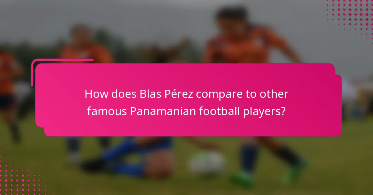 How does Blas Pérez compare to other famous Panamanian football players?