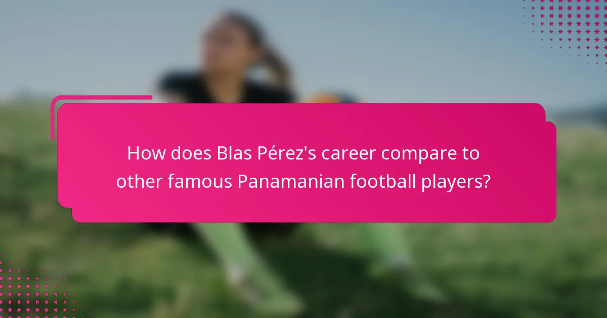How does Blas Pérez's career compare to other famous Panamanian football players?