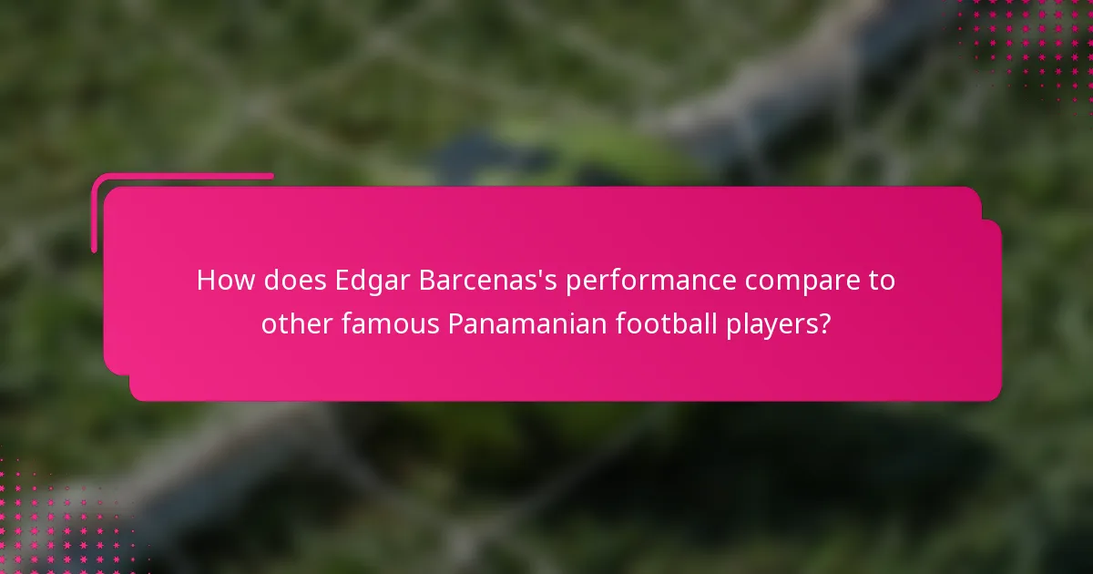 How does Edgar Barcenas's performance compare to other famous Panamanian football players?