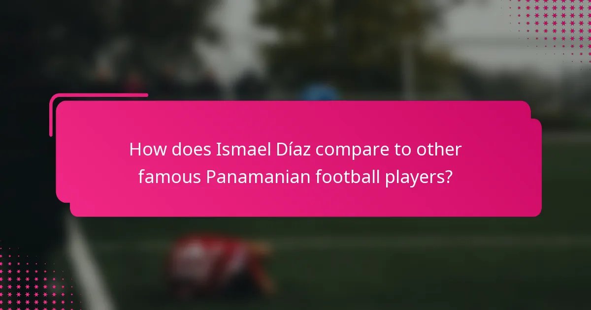 How does Ismael Díaz compare to other famous Panamanian football players?