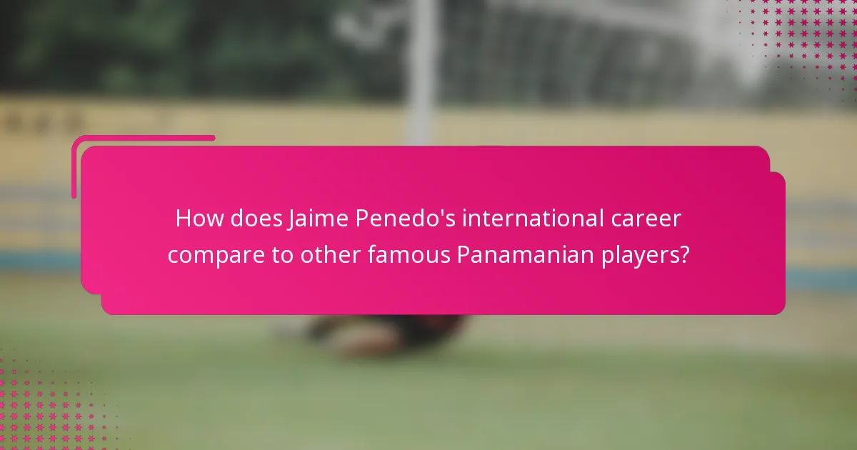 How does Jaime Penedo's international career compare to other famous Panamanian players?