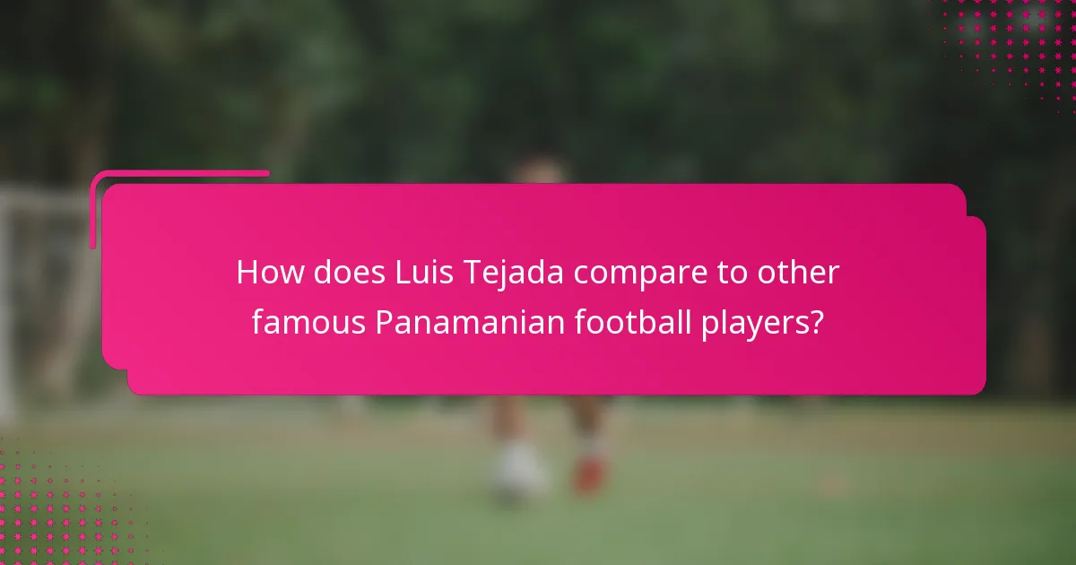 How does Luis Tejada compare to other famous Panamanian football players?