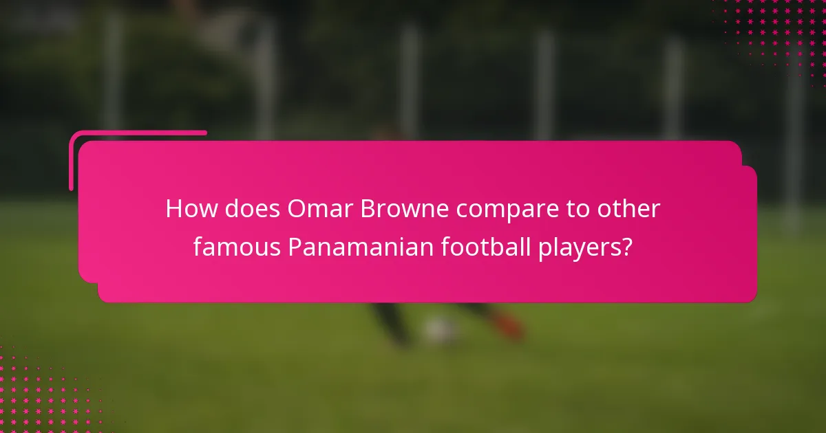 How does Omar Browne compare to other famous Panamanian football players?