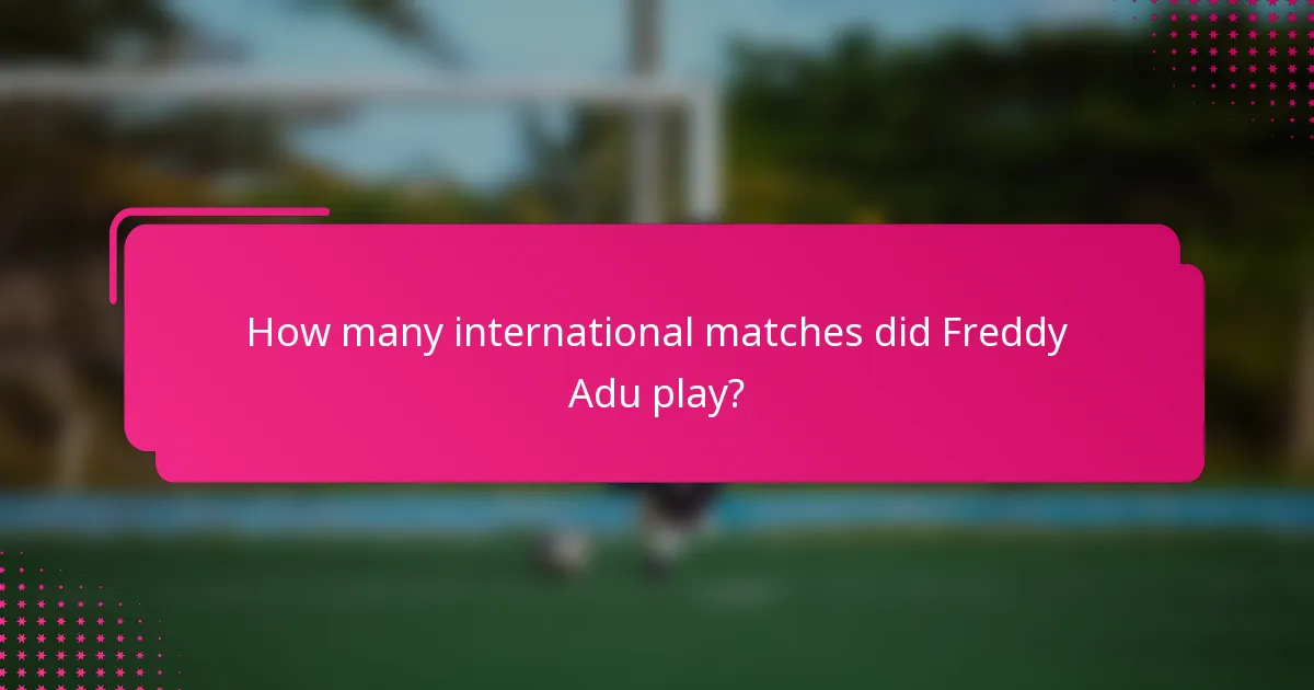 How many international matches did Freddy Adu play?