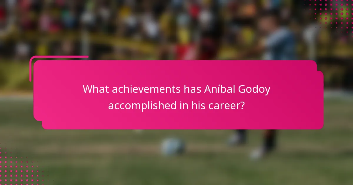 What achievements has Aníbal Godoy accomplished in his career?