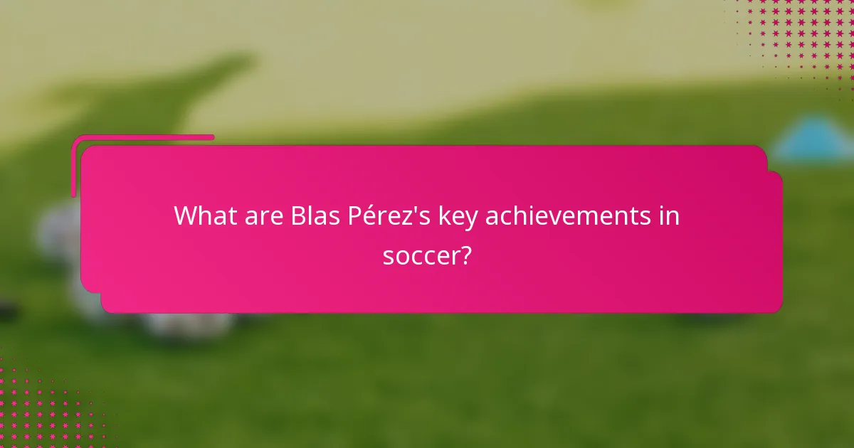 What are Blas Pérez's key achievements in soccer?