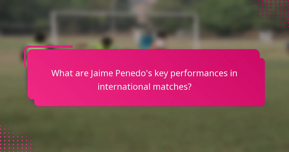 What are Jaime Penedo's key performances in international matches?