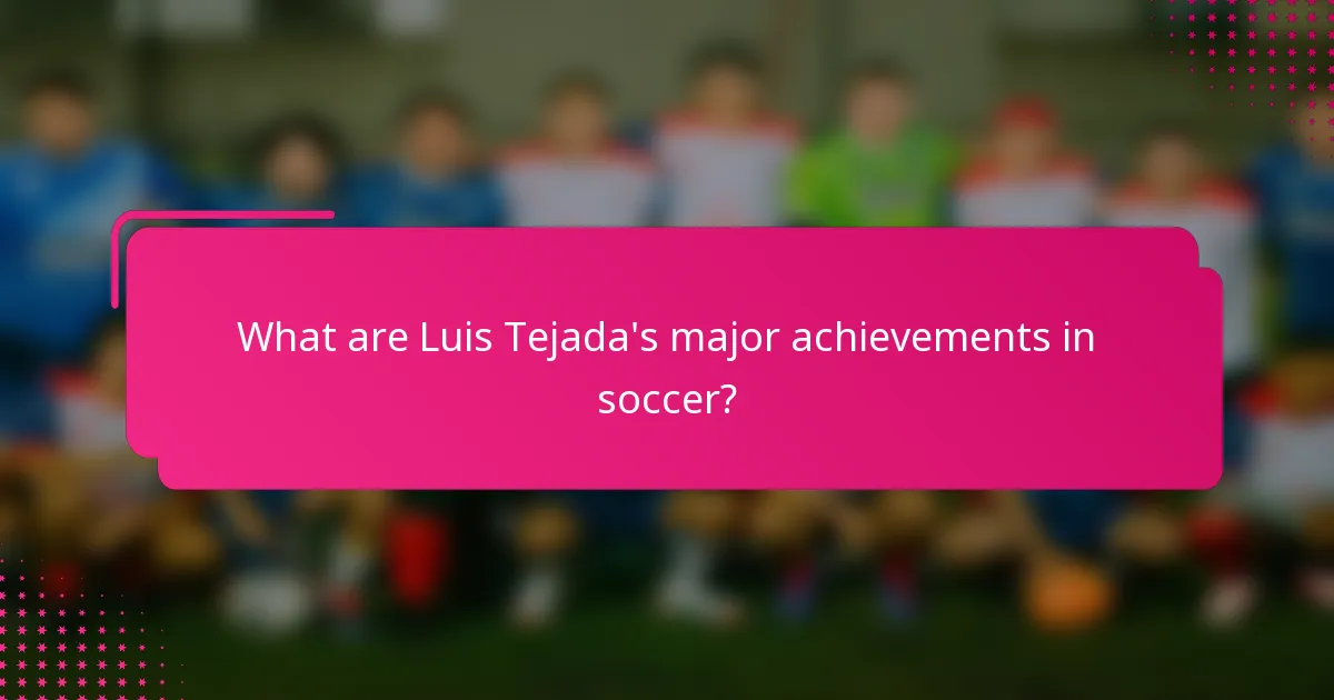 What are Luis Tejada's major achievements in soccer?
