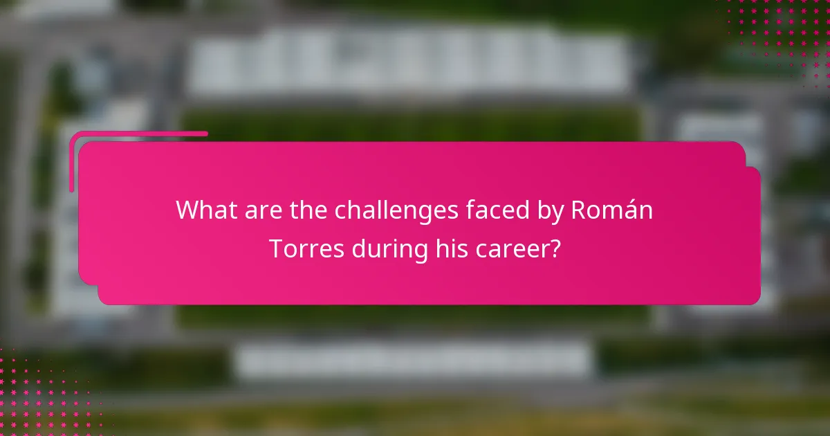 What are the challenges faced by Román Torres during his career?
