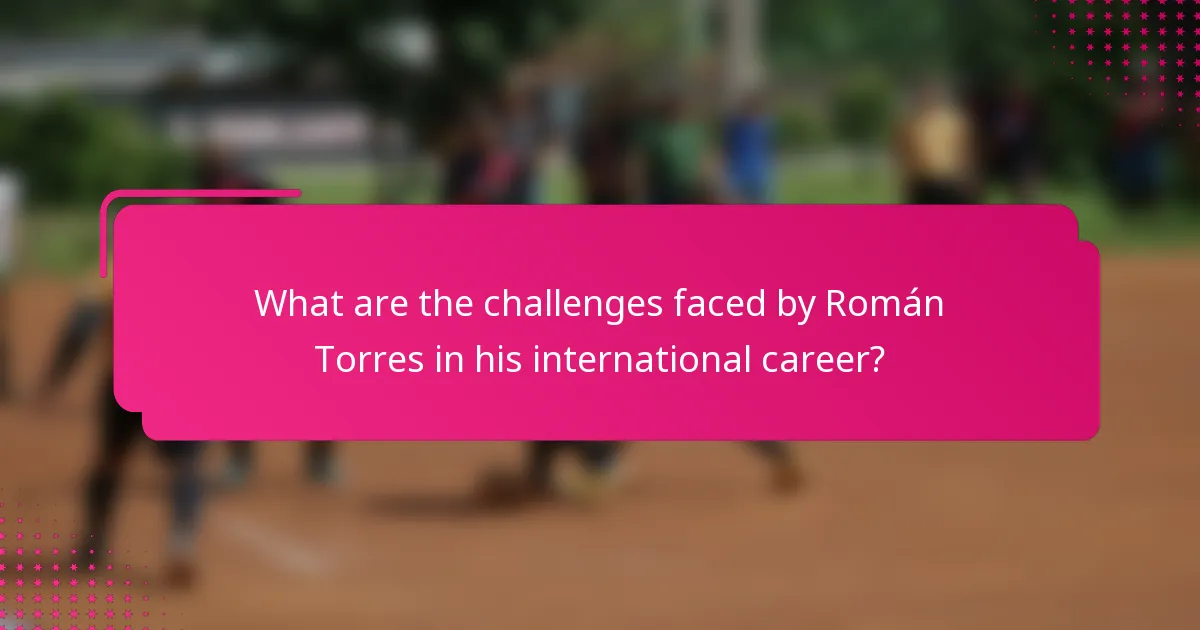 What are the challenges faced by Román Torres in his international career?