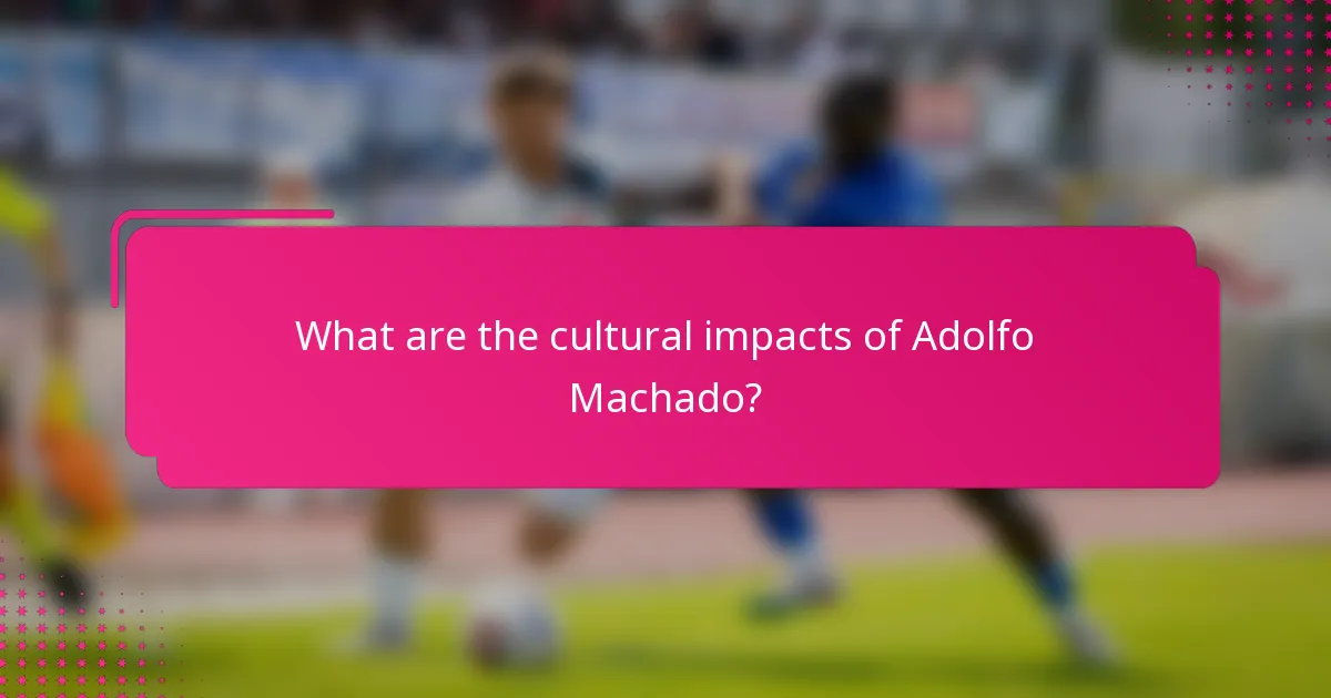 What are the cultural impacts of Adolfo Machado?