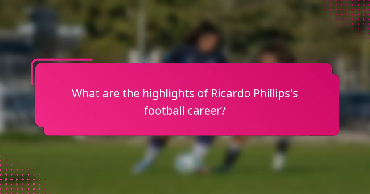 What are the highlights of Ricardo Phillips's football career?
