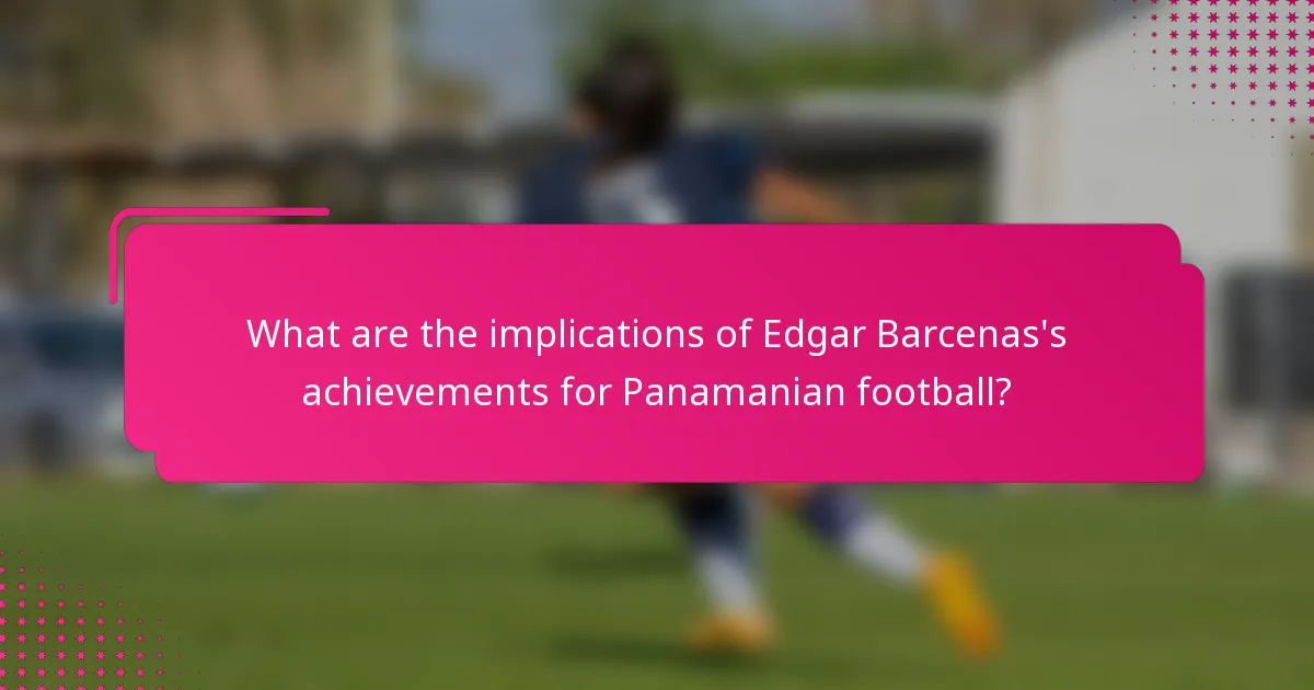 What are the implications of Edgar Barcenas's achievements for Panamanian football?