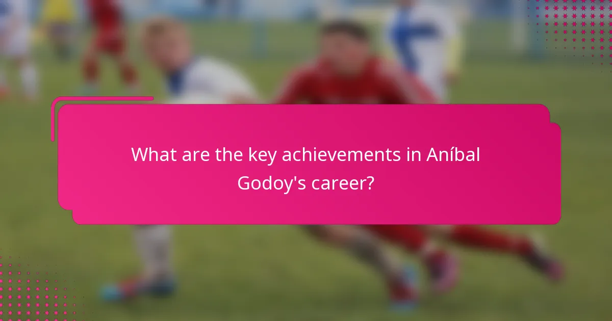 What are the key achievements in Aníbal Godoy's career?