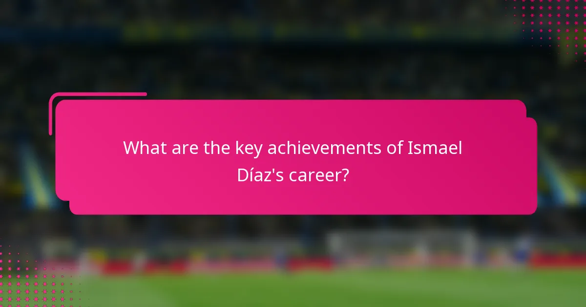 What are the key achievements of Ismael Díaz's career?
