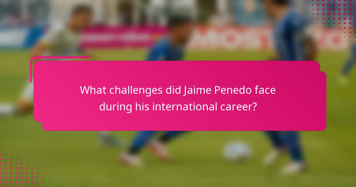 What challenges did Jaime Penedo face during his international career?