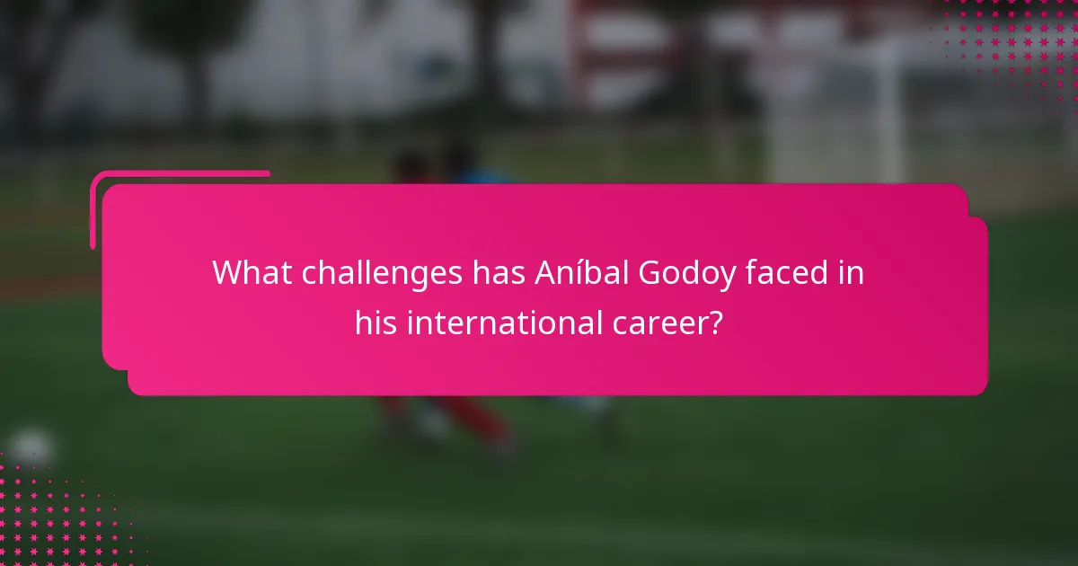 What challenges has Aníbal Godoy faced in his international career?