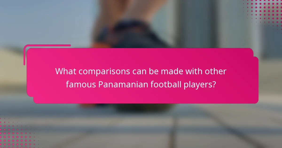 What comparisons can be made with other famous Panamanian football players?