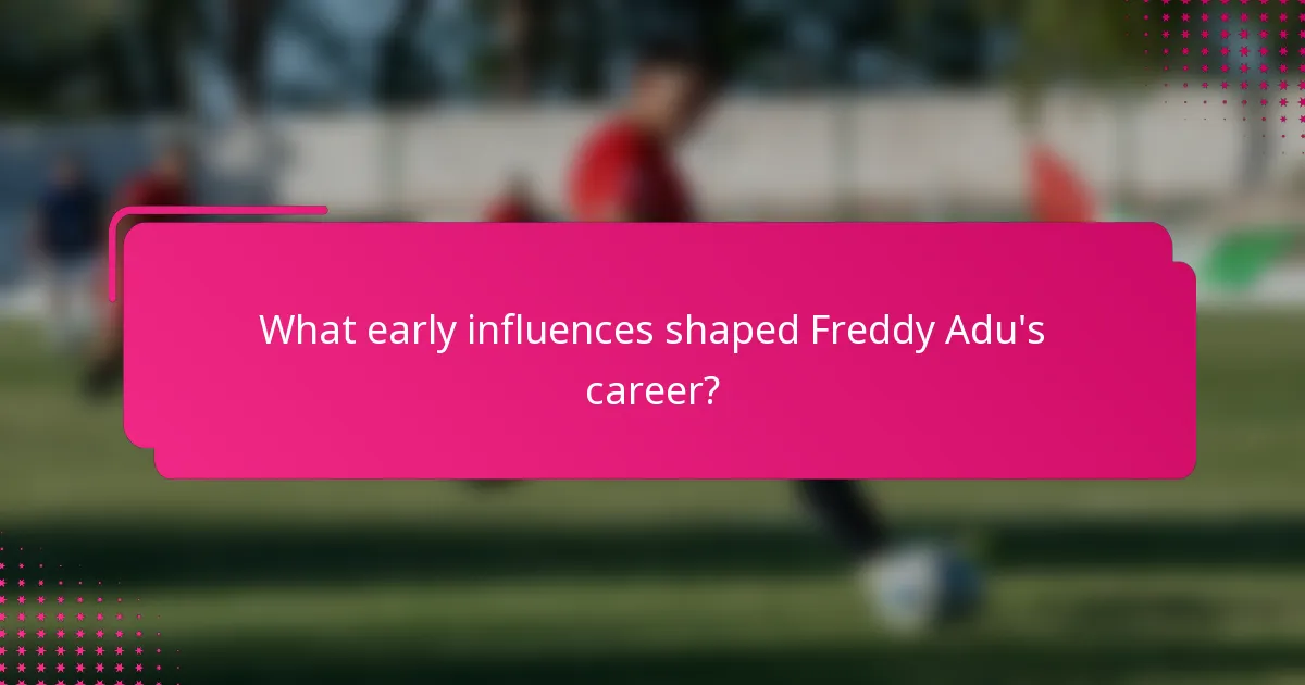 What early influences shaped Freddy Adu's career?