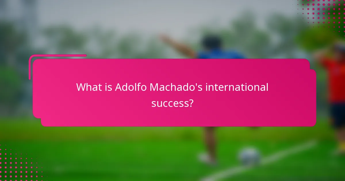 What is Adolfo Machado's international success?
