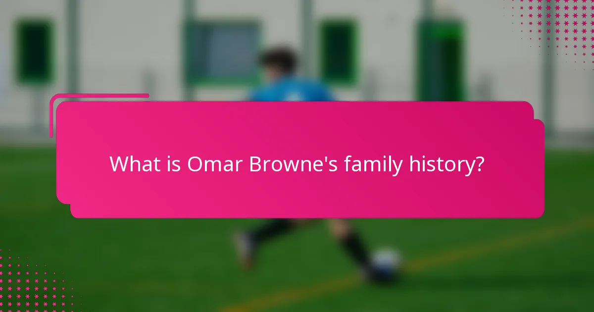 What is Omar Browne's family history?