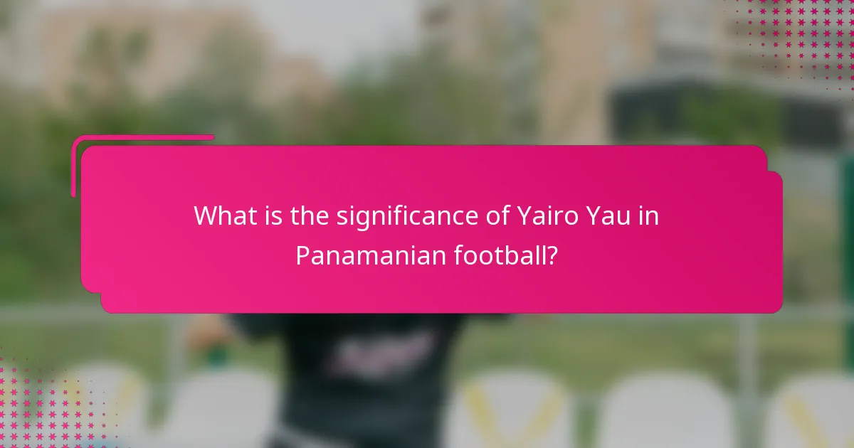 What is the significance of Yairo Yau in Panamanian football?