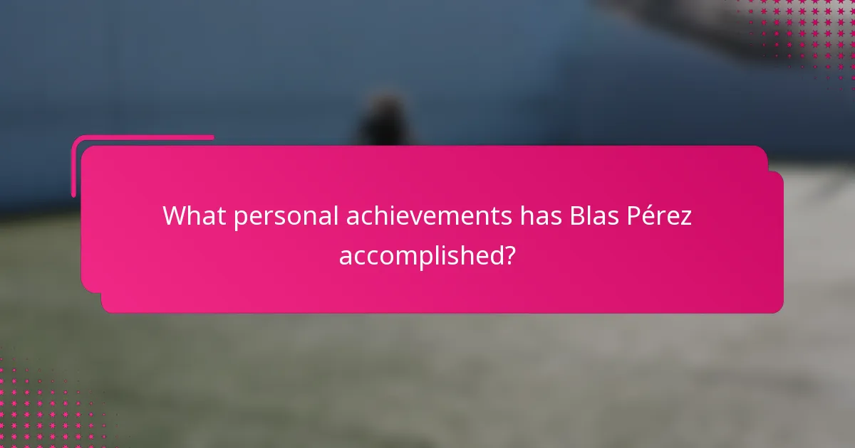 What personal achievements has Blas Pérez accomplished?