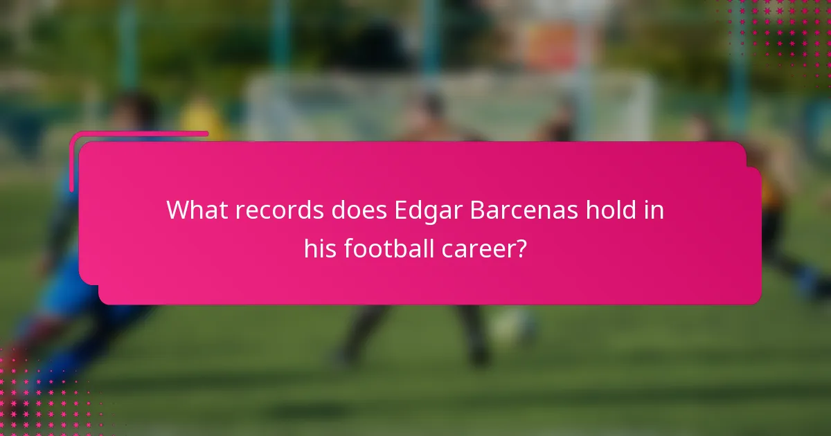 What records does Edgar Barcenas hold in his football career?
