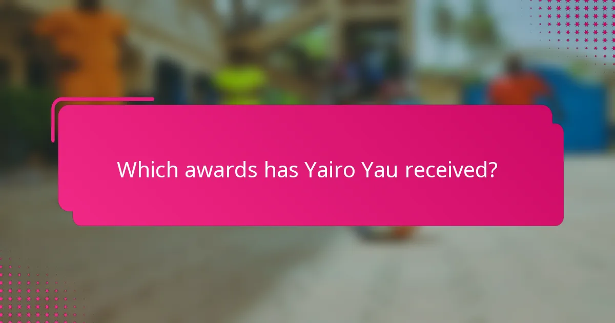 Which awards has Yairo Yau received?