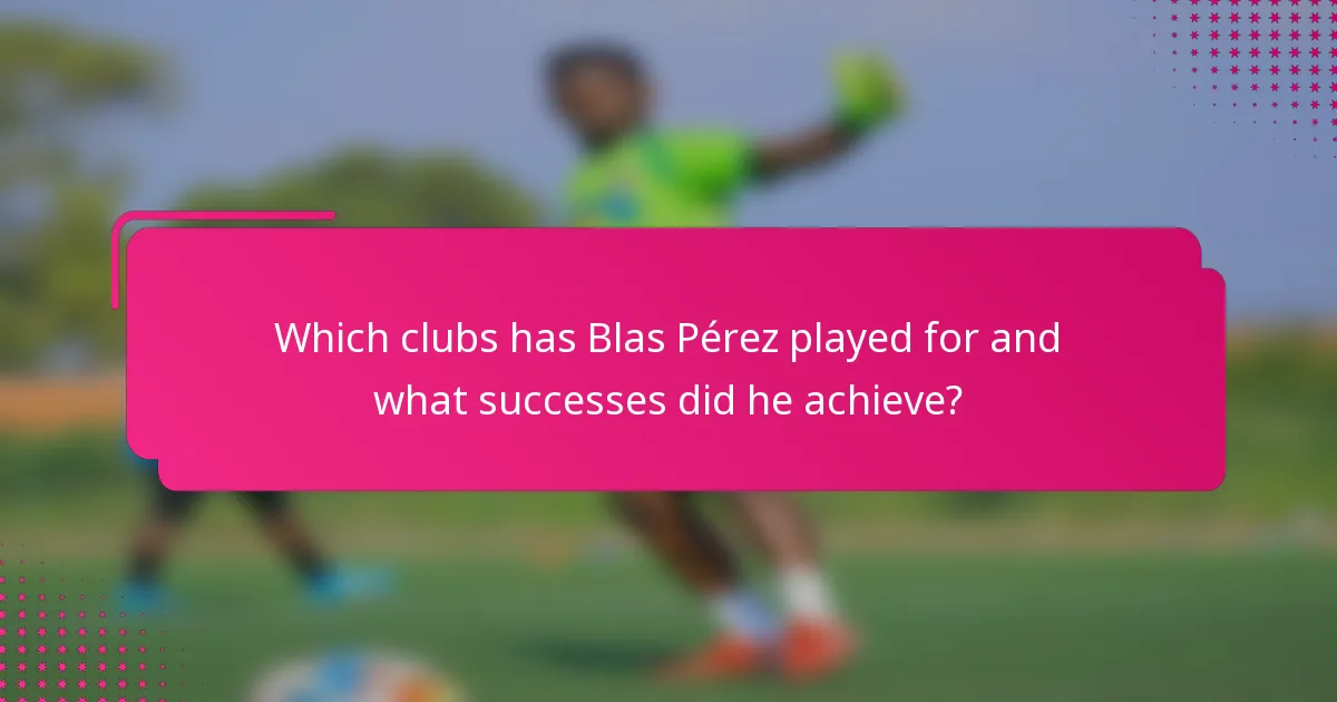 Which clubs has Blas Pérez played for and what successes did he achieve?