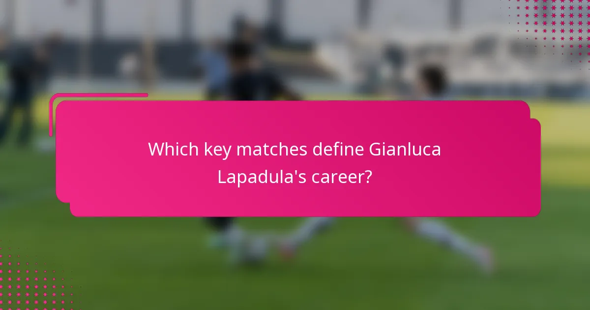 Which key matches define Gianluca Lapadula's career?