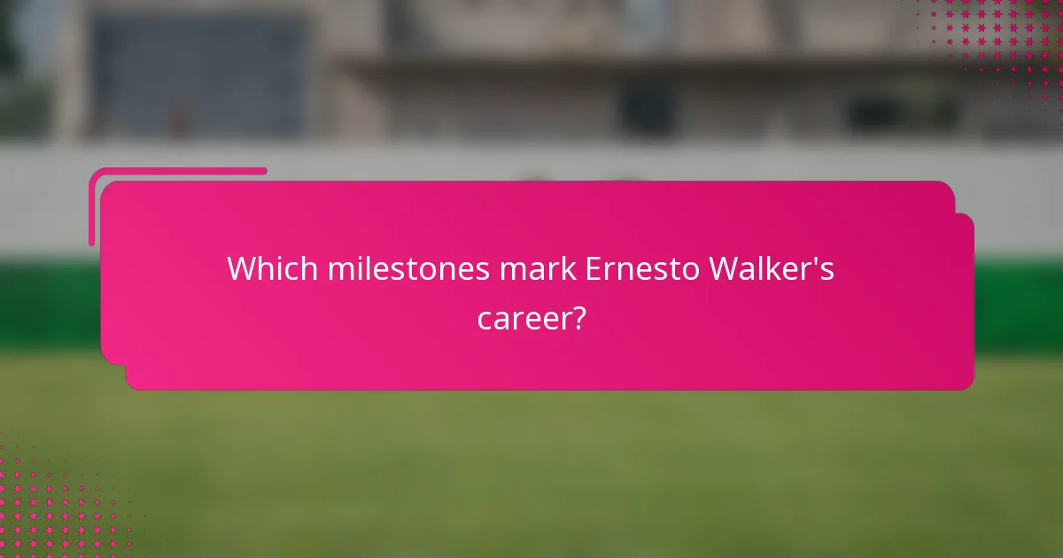 Which milestones mark Ernesto Walker's career?