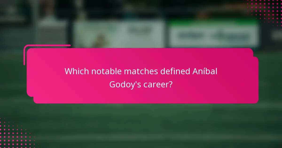 Which notable matches defined Aníbal Godoy's career?