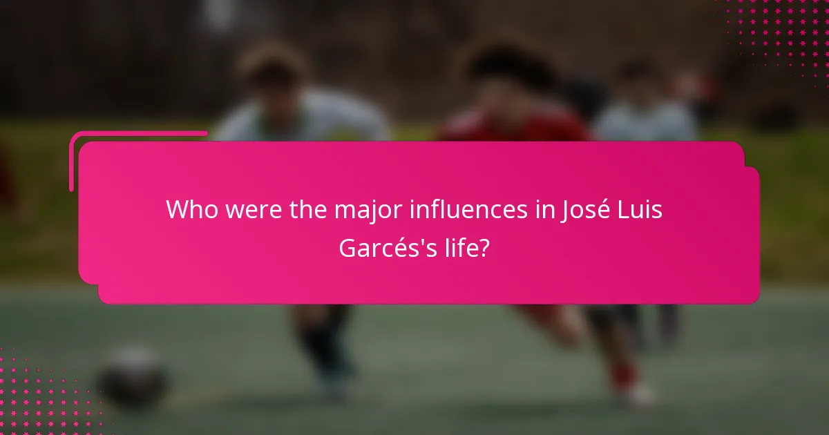 Who were the major influences in José Luis Garcés's life?